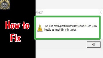 Fix Valorant This Build Of Vanguard Requires TPM version 2.0 and Secure Boot to be Enable |