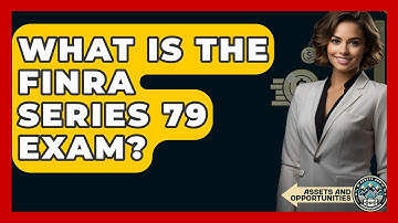 What Is The FINRA Series 79 Exam? - AssetsandOpportunity.org