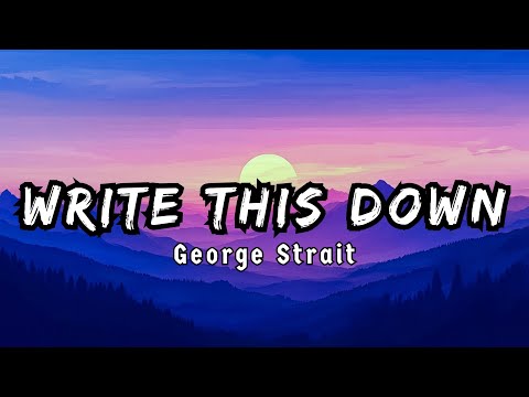 Write This Down  - George Strait  ( Lyrics/Letra )