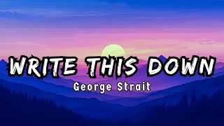 Write This Down  - George Strait  ( Lyrics/Letra )