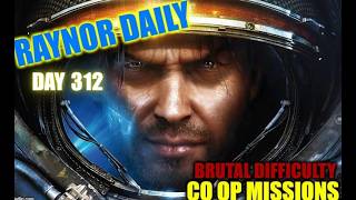 Day 312 - BRUTAL DIFFICULTY - SC2:Co-Op Missions - Raynor Daily. (No Commentary.)