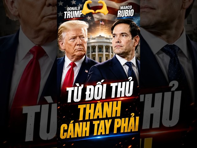 MARCO RUBIO: TỪ ĐỐI THỦ CỦA DONALD TRUMP ĐẾN NGƯỜI ĐƯỢC TIN TƯỞNG NHẤT