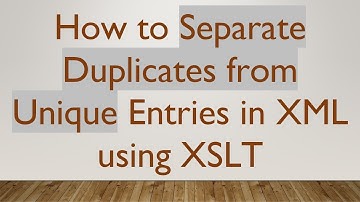 How to Separate Duplicates from Unique Entries in XML using XSLT