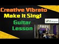 Creative Vibrato Guitar Lesson - Make it Sing!!!
