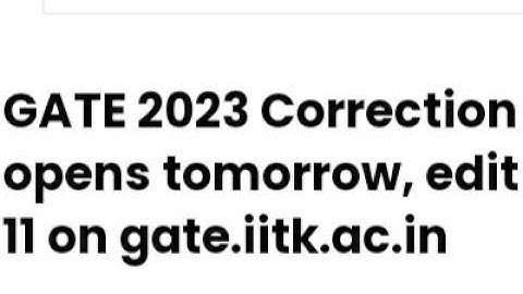 GATE 2023 CORRECTION WINDOW OPEN TODAY, HOW TO EDIT FORM,EXAM, ADMIT CARD RELEASED DATE OUT