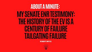 MY SENATE ENR TESTIMONY:The History of the EV is a Century of Failure Tailgating Failure