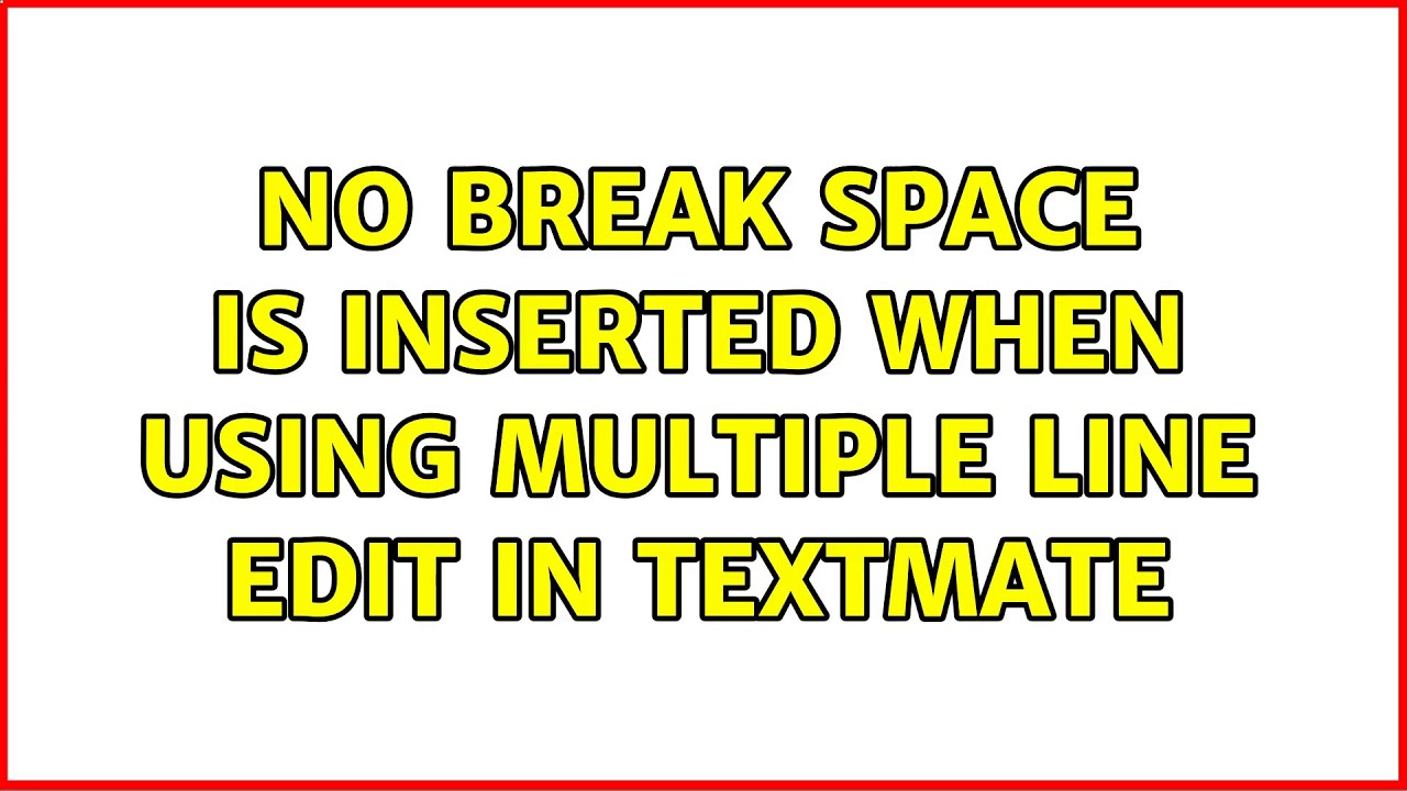No Break Space Is Inserted When Using Multiple Line Edit In TextMate No break space is inserted when using multiple line edit in textmate