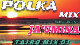 POLKAMIX JA'UMINA  OMÒPÉ KUETE @TAIROMIXDJ