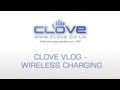 Clove Vlog #50 - Wireless Charging