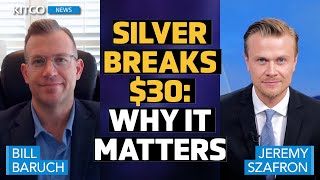 Silver Price Surge Above $30 Signals a Major Shift - Bill Baruch