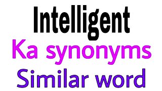 Synonyms of intelligent | intelligent ka synonyms | similar word of intelligent | synonym of