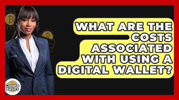 What Are The Costs Associated With Using A Digital Wallet? - CryptoBasics360.com
