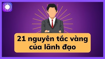 21 Nguyên Tắc Vàng Của Nghệ Thuật Lãnh Đạo - Sách Tinh Gọn