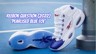 REEBOK QUESTION (2022) ‘PEARLISED BLUE TOE’ Unboxing and Review