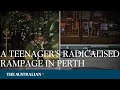 A radicalised teens perth rampage podcast