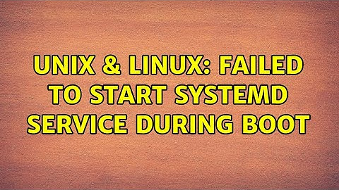 Unix & Linux: Failed to start systemd service during boot