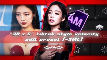 TIKTOK STYLE VELOCITY EDIT PRESET (+XML) || ALIGHT MOTION 