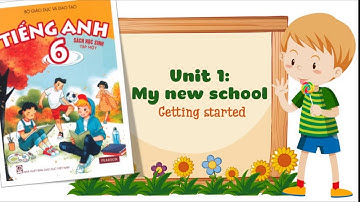 Tiếng anh 6 ● Unit 1 - My new school - Getting started