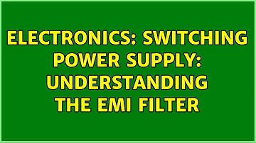 Electronics: Switching power supply: Understanding the EMI filter (2 Solutions!!)