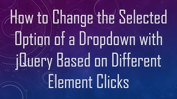 How to Change the Selected Option of a Dropdown with jQuery Based on Different Element Clicks