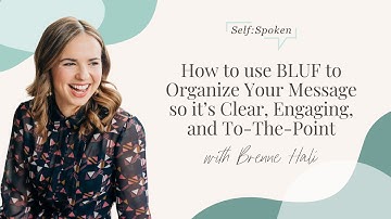 How to use BLUF to organize your message so it’s clear, engaging, and to-the-point