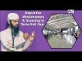 Airport par musalmanoun ki scanning is tarha hoti hain   adv nizam a khan