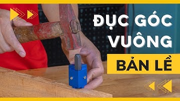 Đục Góc Vuông - Đục Bản Lề CHUẨN từng milimet | Mũi đục góc vuông hàng chính hãng giá rẻ nhất!