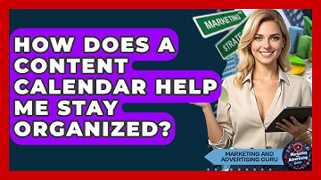 How Does A Content Calendar Help Me Stay Organized? - Marketing and Advertising Guru