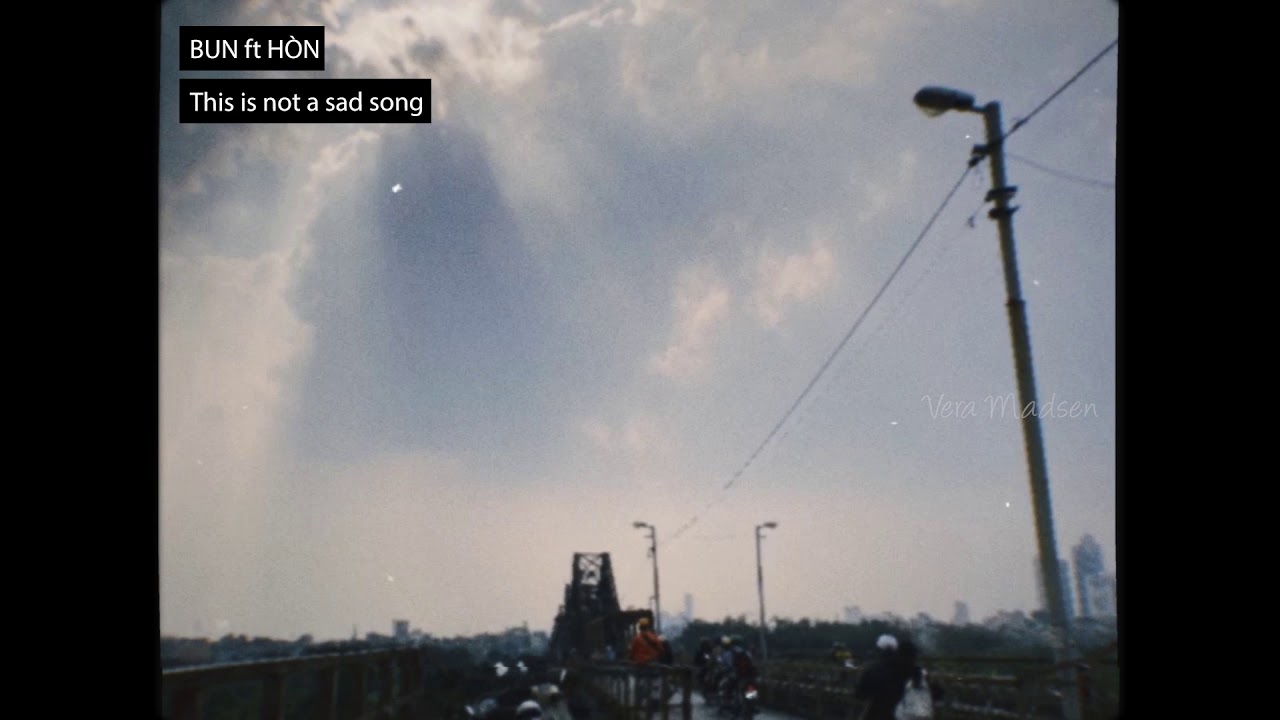 Bun Ft Hòn -This Is Not A Sad Song