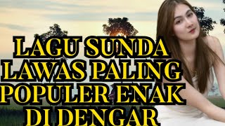 LAGU SUNDA LAWAS PALING POPULER ENAK DI DENGAR