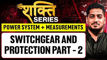 Switchgear and Protection Part - 2 | Power System | Shakti Series | Rishabh Sir #sscje #rrbje