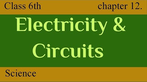 Electricity and Circuits | Full Chapter | Class 6 Science | NCERT | Chapter 12