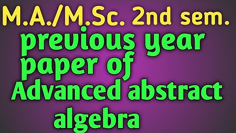 Previous year paper of advanced abstract algebra | M.Sc./M.A. 2nd sem Previous year paper