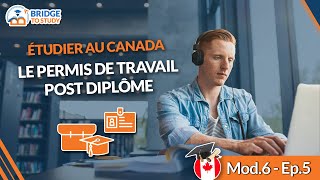Le Permis De Travail Post Diplôme Au Canada ? Mod 6 - Ep 5