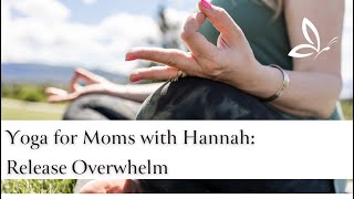 Yoga For Moms With Hannah Release Overwhelm