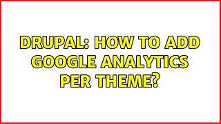 Drupal: How to add Google Analytics per theme?