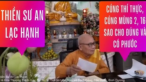 Cách cúng thí thực, cúng mùng 2 và 16 sao cho đúng và có phước - Thiền Sư An Lạc Hạnh