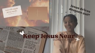 Keep Jesus Near | Matthew 8: 28-34 | Jesus drives out demons!!