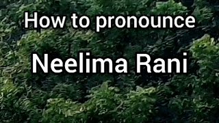 How To Pronounce Neelima Rani
