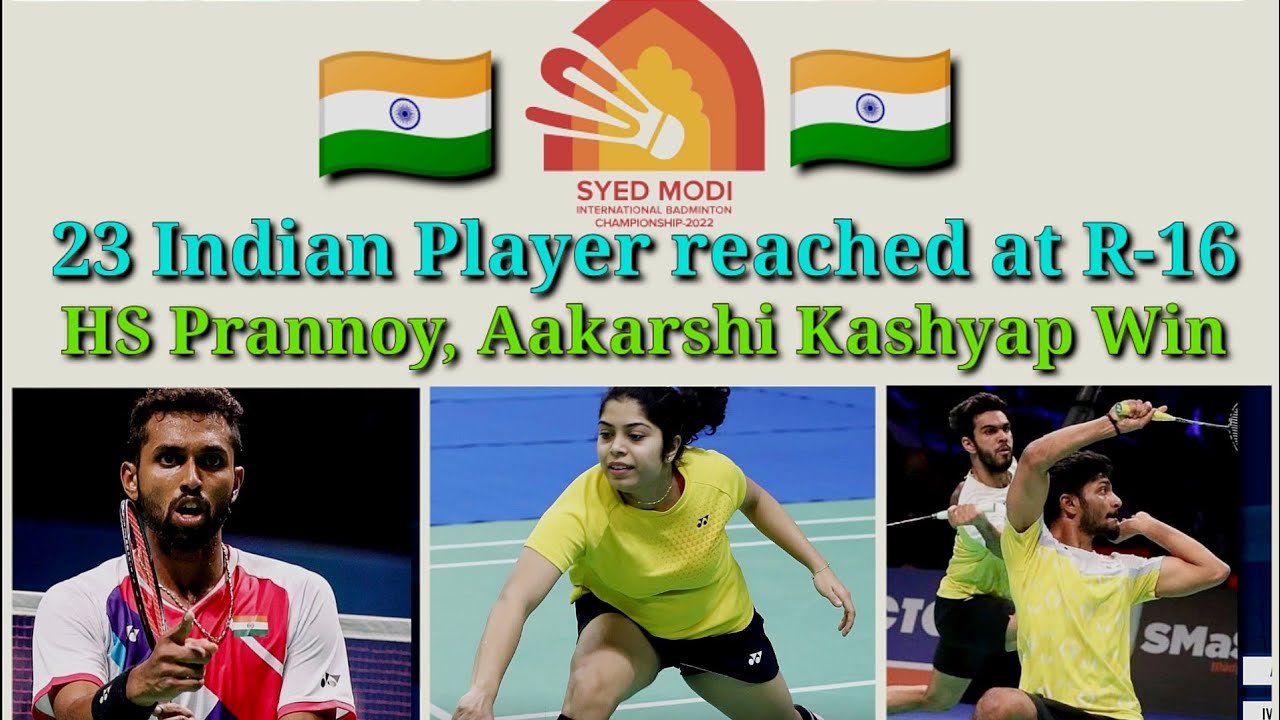 SYED MODI INDIA INTERNATIONAL 2022, India. HS Prannoy, Aakarshi, Arjun & Dhruv reached at Round 16.