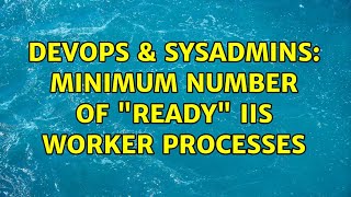 Famous DevOps & SysAdmins: Minimum number of "ready" IIS worker processes (2 Solutions!!) Profile