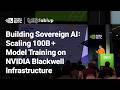 NVIDIA GTC26 Building Sovereign AI Scaling 100B Model Training On NVIDIA Blackwell Infrastructure NVIDIA GTC26 Building Sovereign AI Scaling 100B Model Training On NVIDIA Blackwell Infrastructure