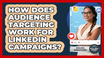 How Does Audience Targeting Work For LinkedIn Campaigns? - Social Media Business Playbook