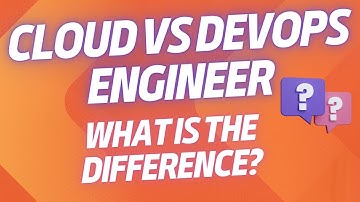 Cloud Engineer vs DevOps Engineer - What Is The Difference?