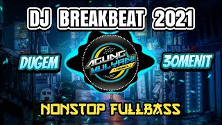 🔴 DJ BREAKBEAT 2021 - Nonstop dugem fullbass Terbaru [30 menit]