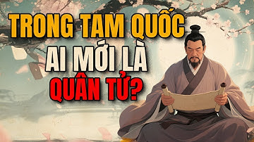 Câu Chuyện Tam Quốc | Ai Mới Là Bậc Quân Tử Thật Sự Giữa Loạn Thế? | Triết Lý Người Xưa