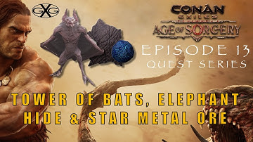 Conan Exiles Age of Sorcery Ep13:  Tower of Bats, Elephant Hide & Star Metal Ore