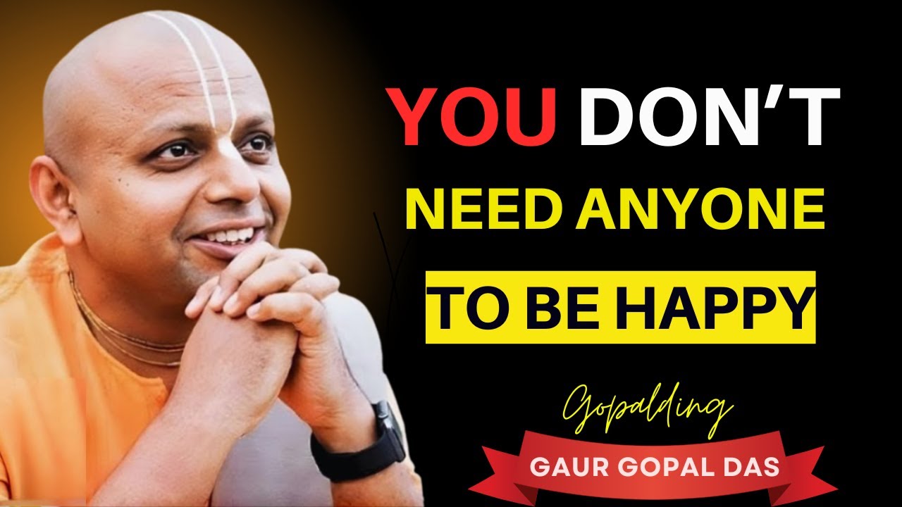 YOU DONT NEED ANYONE | GAUR GOPAL DAS MOTIVATIONAL SPEECH - YouTube
