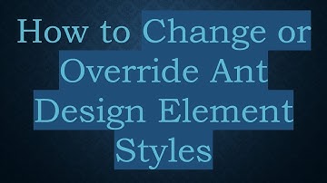 How to Change or Override Ant Design Element Styles