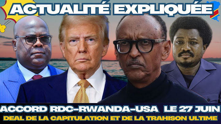 ACTU EXPLIQUÉE 19.06 : ACCORD RDC-RWANDA-USA ANNONCÉ LE 27.06 : DEAL DE LA CAPITULATION ET TRAHISON